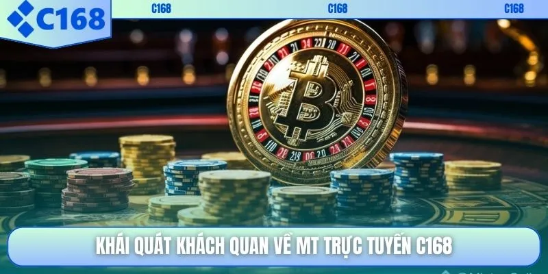 Khái quát khách quan về MT trực tuyến C168